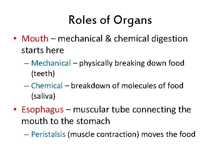 Roles of Organs • Mouth – mechanical & chemical digestion starts here – Mechanical