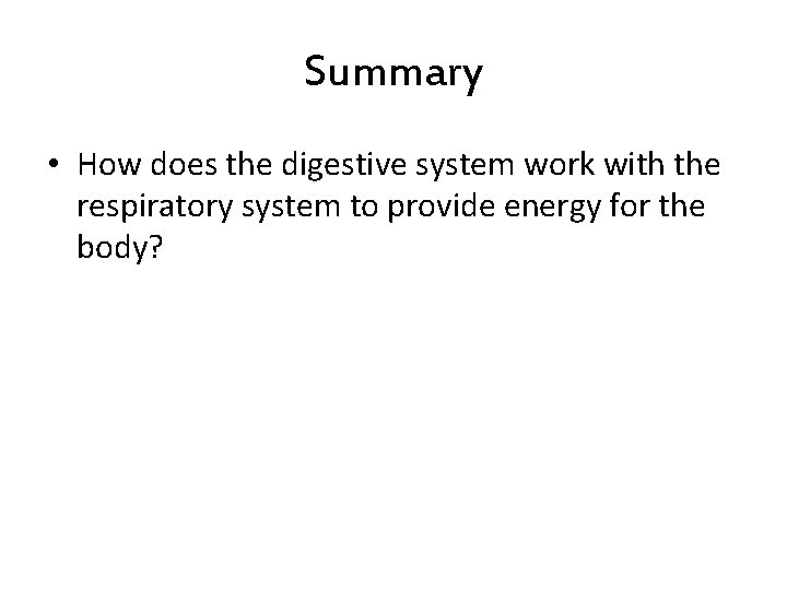 Summary • How does the digestive system work with the respiratory system to provide