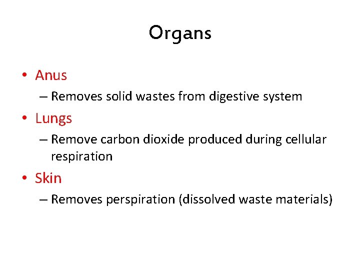 Organs • Anus – Removes solid wastes from digestive system • Lungs – Remove