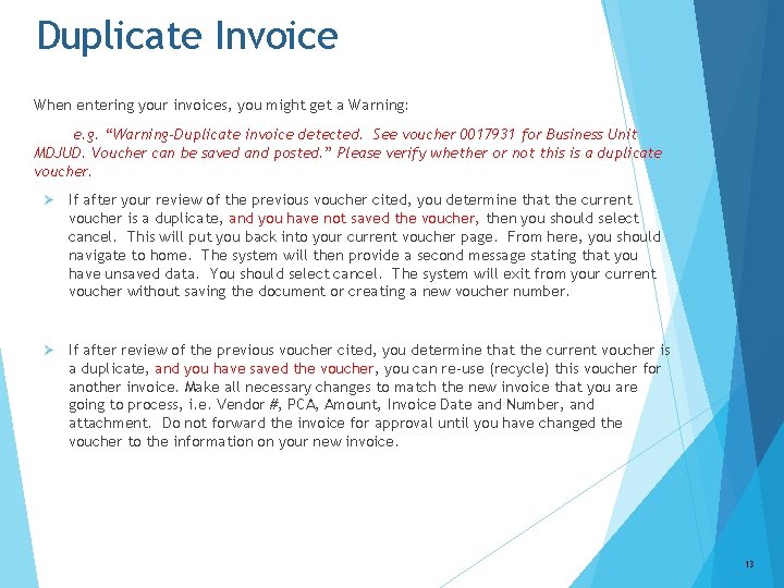 Duplicate Invoice When entering your invoices, you might get a Warning: e. g. “Warning-Duplicate