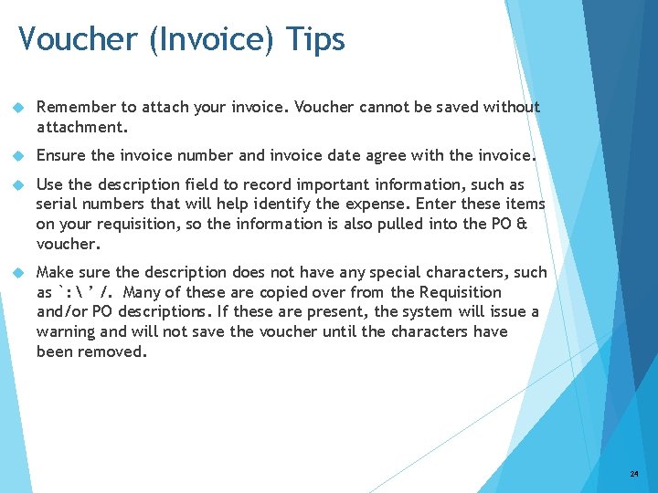 Voucher (Invoice) Tips Remember to attach your invoice. Voucher cannot be saved without attachment.