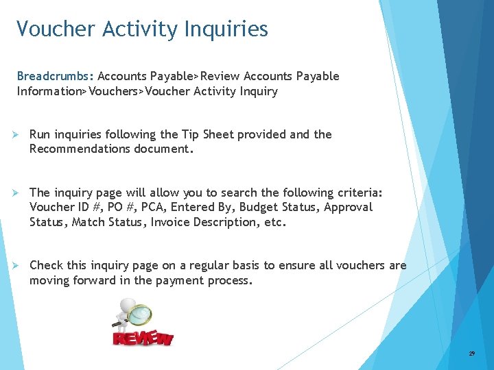 Voucher Activity Inquiries Breadcrumbs: Accounts Payable>Review Accounts Payable Information>Vouchers>Voucher Activity Inquiry Ø Run inquiries