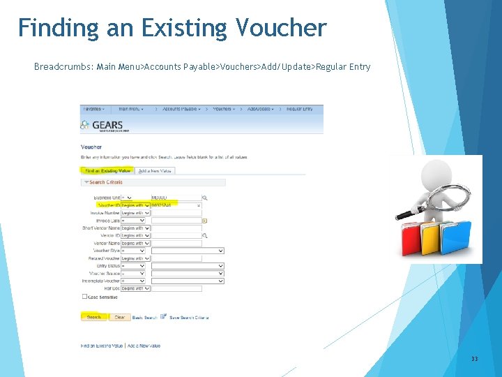 Finding an Existing Voucher Breadcrumbs: Main Menu>Accounts Payable>Vouchers>Add/Update>Regular Entry 33 