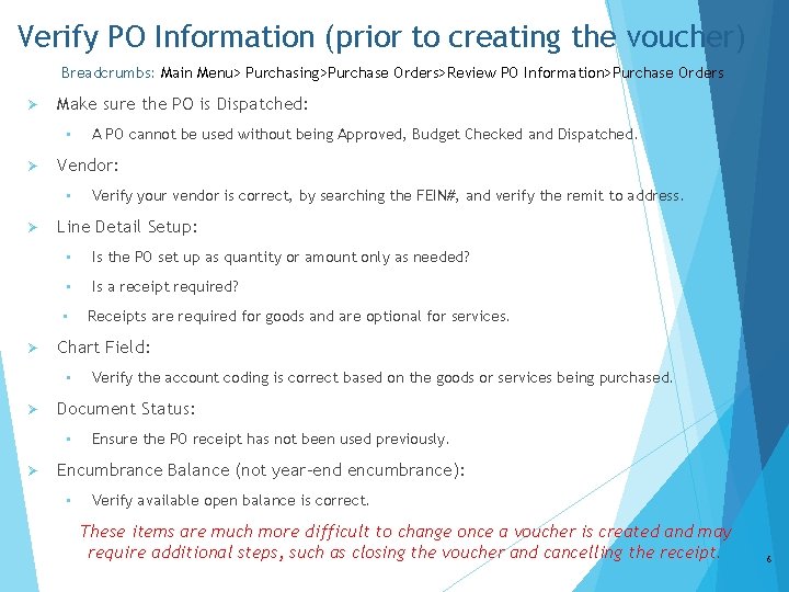 Verify PO Information (prior to creating the voucher) Breadcrumbs: Main Menu> Purchasing>Purchase Orders>Review PO