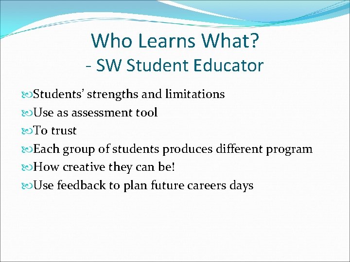 Who Learns What? - SW Student Educator Students’ strengths and limitations Use as assessment