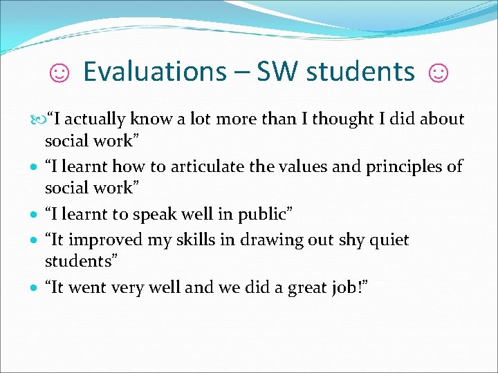 ☺ Evaluations – SW students ☺ “I actually know a lot more than I