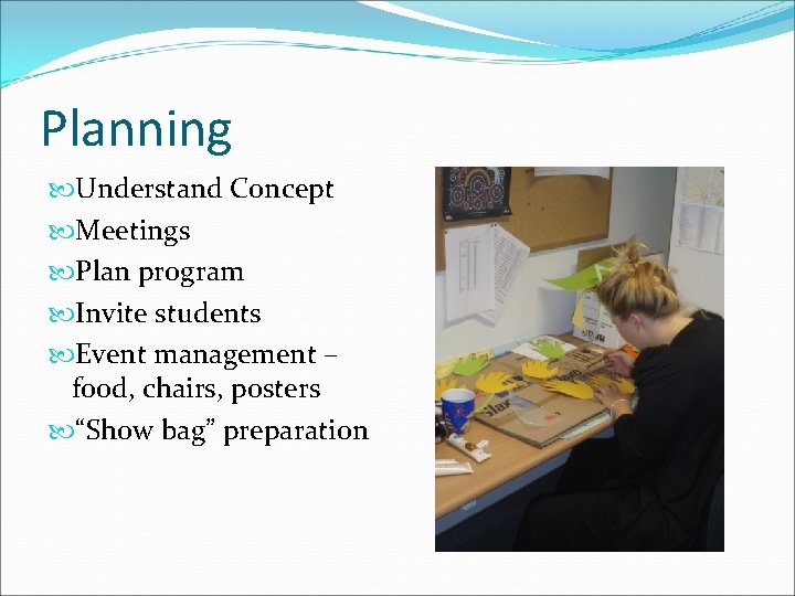 Planning Understand Concept Meetings Plan program Invite students Event management – food, chairs, posters