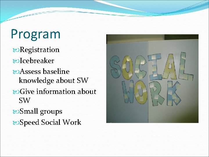 Program Registration Icebreaker Assess baseline knowledge about SW Give information about SW Small groups