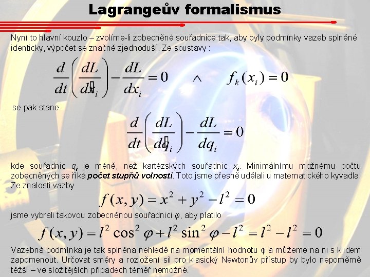 Lagrangeův formalismus Nyní to hlavní kouzlo – zvolíme-li zobecněné souřadnice tak, aby byly podmínky