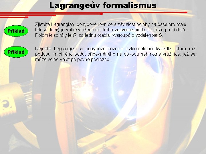 Lagrangeův formalismus Příklad Zjistěte Lagrangián, pohybové rovnice a závislost polohy na čase pro malé