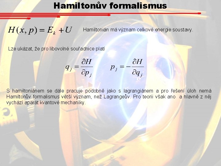 Hamiltonův formalismus Hamiltonián má význam celkové energie soustavy. Lze ukázat, že pro libovolné souřadnice