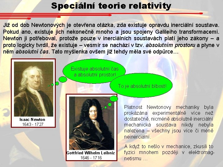 Speciální teorie relativity Již od dob Newtonových je otevřena otázka, zda existuje opravdu inerciální