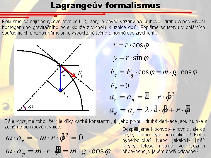 Lagrangeův formalismus Pokusme se najít pohybové rovnice HB, který je pevně vázaný na kruhovou