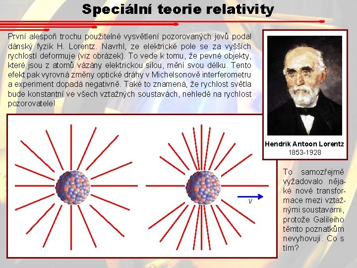 Speciální teorie relativity První alespoň trochu použitelné vysvětlení pozorovaných jevů podal dánský fyzik H.
