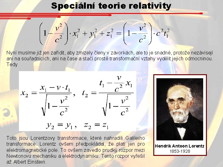 Speciální teorie relativity Nyní musíme již jen zařídit, aby zmizely členy v závorkách, ale