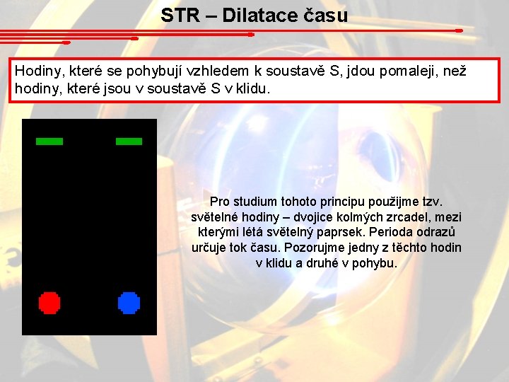 STR – Dilatace času Hodiny, které se pohybují vzhledem k soustavě S, jdou pomaleji,