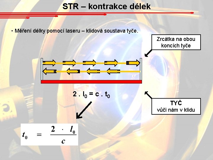 STR – kontrakce délek • Měření délky pomocí laseru – klidová soustava tyče. Zrcátka