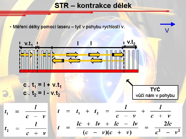 STR – kontrakce délek • Měření délky pomocí laseru – tyč v pohybu rychlostí