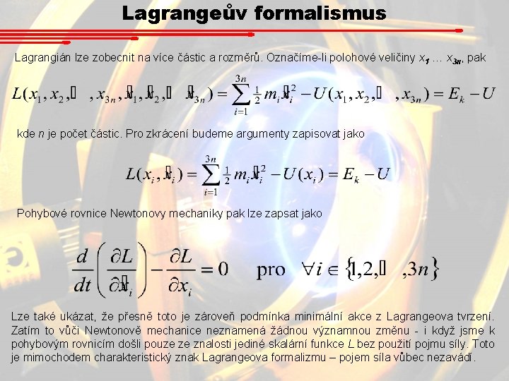 Lagrangeův formalismus Lagrangián lze zobecnit na více částic a rozměrů. Označíme-li polohové veličiny x