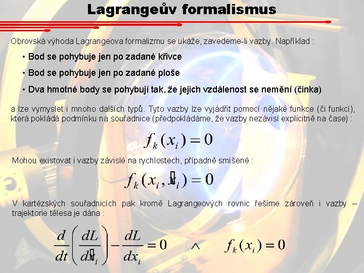 Lagrangeův formalismus Obrovská výhoda Lagrangeova formalizmu se ukáže, zavedeme-li vazby. Například : • Bod