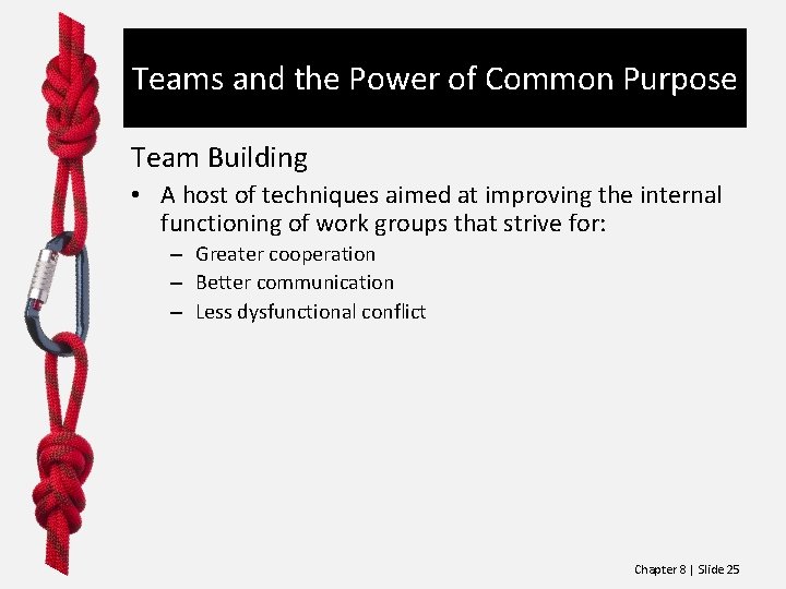 Teams and the Power of Common Purpose Team Building • A host of techniques