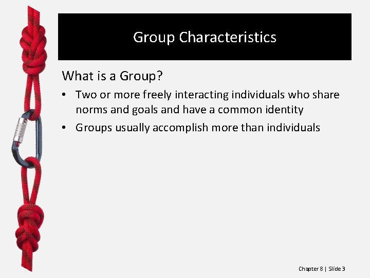 Group Characteristics What is a Group? • Two or more freely interacting individuals who