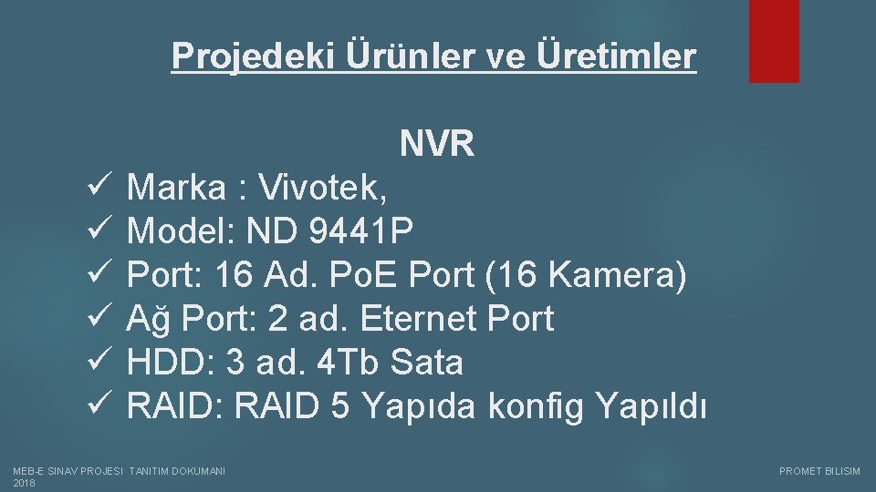 Projedeki Ürünler ve Üretimler NVR ü ü ü Marka : Vivotek, Model: ND 9441