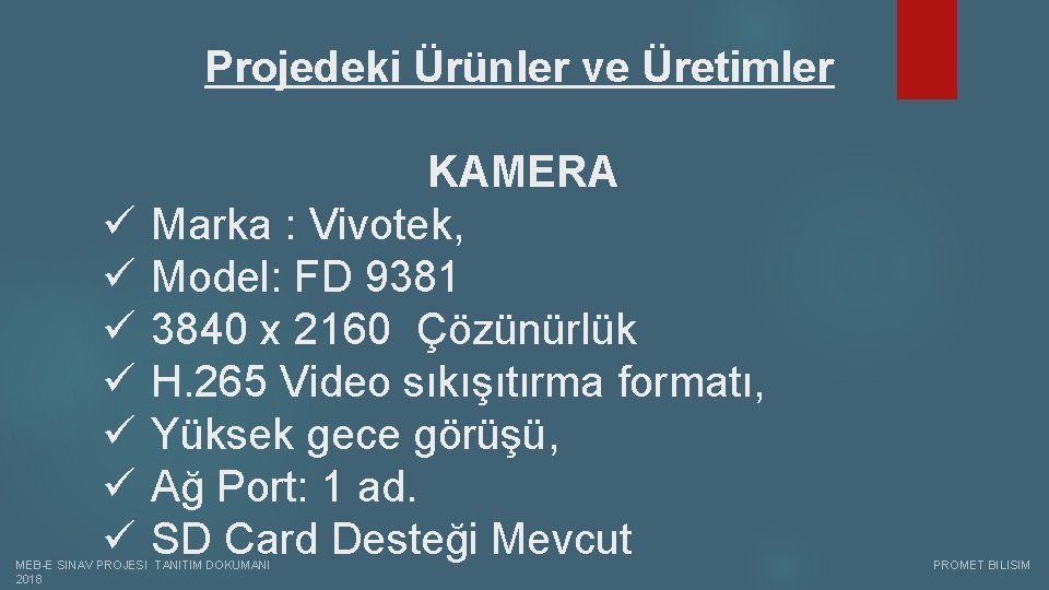 Projedeki Ürünler ve Üretimler ü ü ü ü KAMERA Marka : Vivotek, Model: FD