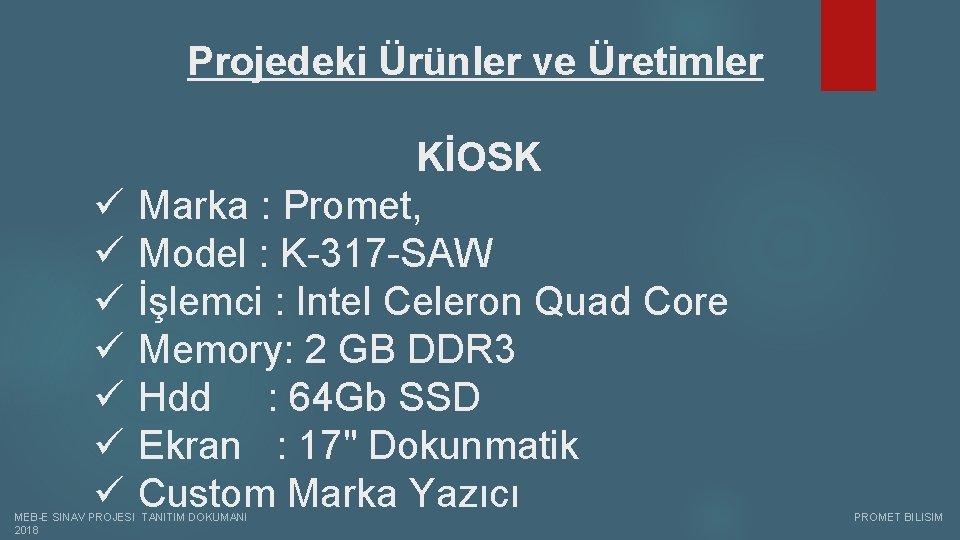 Projedeki Ürünler ve Üretimler ü ü ü ü KİOSK Marka : Promet, Model :