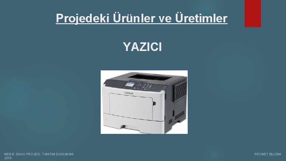 Projedeki Ürünler ve Üretimler YAZICI MEB-E SINAV PROJESI TANITIM DOKUMANI PROMET BILISIM 2018 