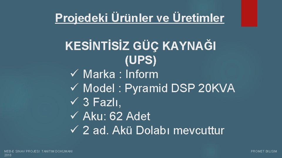 Projedeki Ürünler ve Üretimler KESİNTİSİZ GÜÇ KAYNAĞI (UPS) ü Marka : Inform ü Model