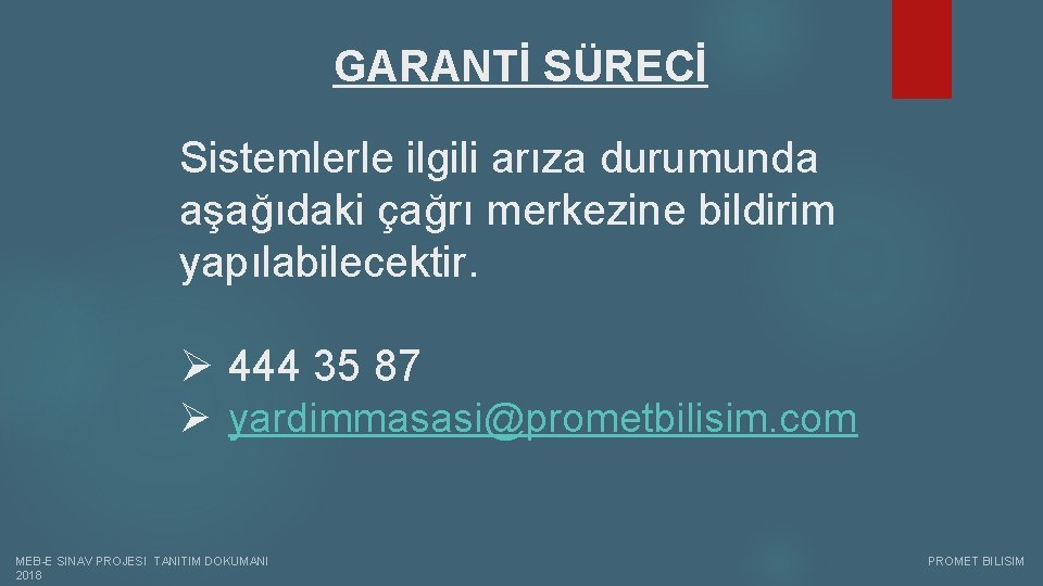 GARANTİ SÜRECİ Sistemlerle ilgili arıza durumunda aşağıdaki çağrı merkezine bildirim yapılabilecektir. Ø 444 35