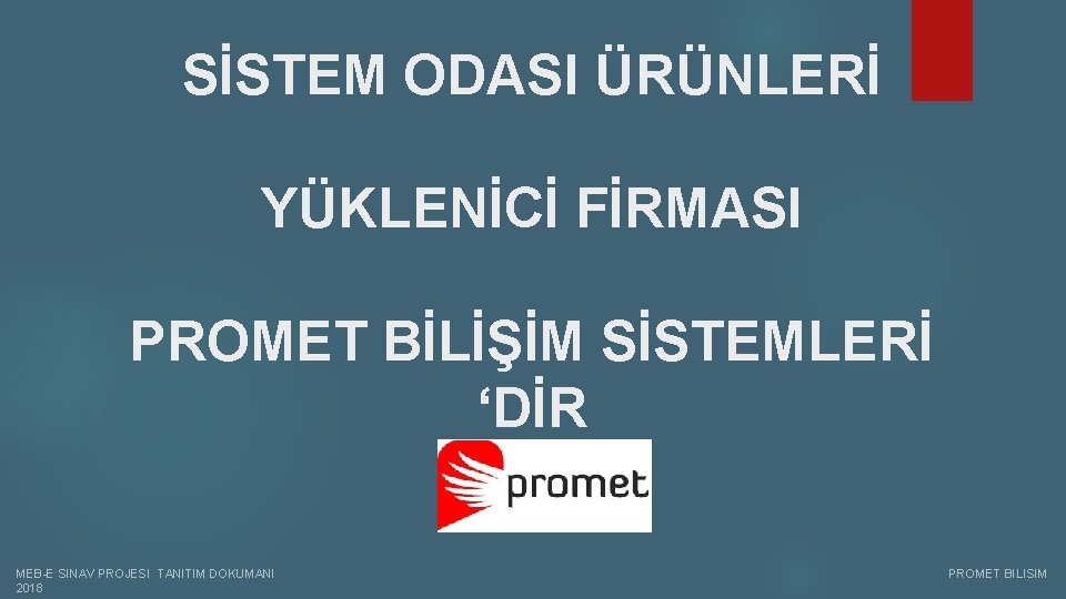 SİSTEM ODASI ÜRÜNLERİ YÜKLENİCİ FİRMASI PROMET BİLİŞİM SİSTEMLERİ ‘DİR MEB-E SINAV PROJESI TANITIM DOKUMANI