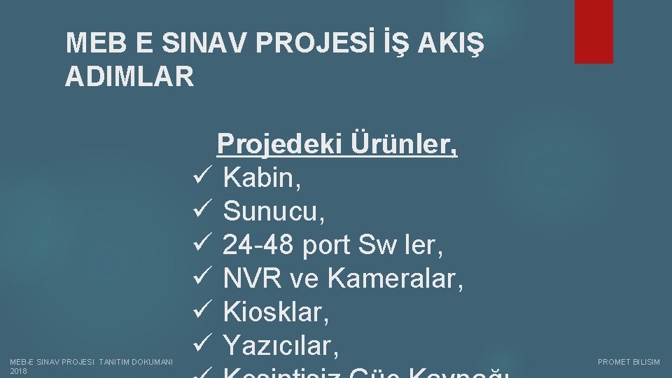 MEB E SINAV PROJESİ İŞ AKIŞ ADIMLAR Projedeki Ürünler, ü Kabin, ü Sunucu, ü