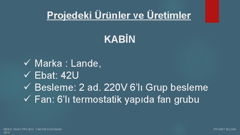 Projedeki Ürünler ve Üretimler KABİN ü ü Marka : Lande, Ebat: 42 U Besleme: