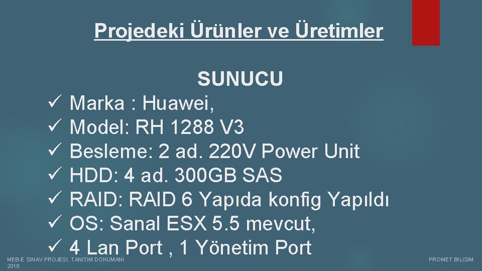 Projedeki Ürünler ve Üretimler ü ü ü ü SUNUCU Marka : Huawei, Model: RH