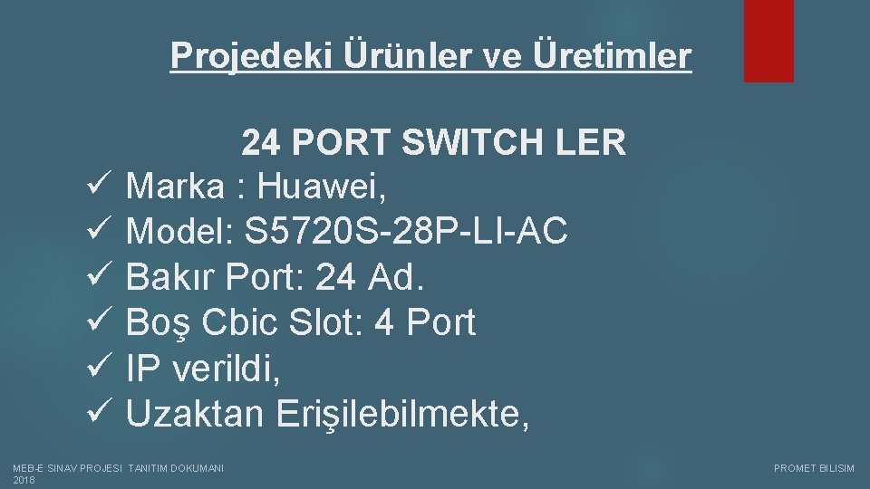 Projedeki Ürünler ve Üretimler 24 PORT SWITCH LER ü Marka : Huawei, ü Model: