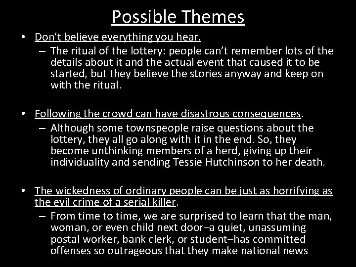 Possible Themes • Don’t believe everything you hear. – The ritual of the lottery: