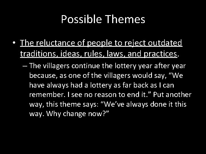 Possible Themes • The reluctance of people to reject outdated traditions, ideas, rules, laws,