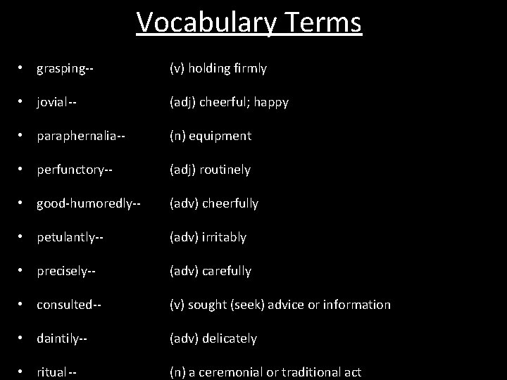 Vocabulary Terms • grasping-- (v) holding firmly • jovial-- (adj) cheerful; happy • paraphernalia--