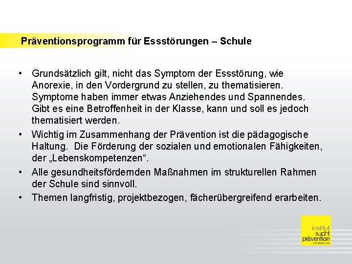 Präventionsprogramm für Essstörungen – Schule • Grundsätzlich gilt, nicht das Symptom der Essstörung, wie