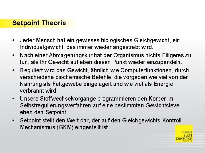 Setpoint Theorie • Jeder Mensch hat ein gewisses biologisches Gleichgewicht, ein Individualgewicht, das immer