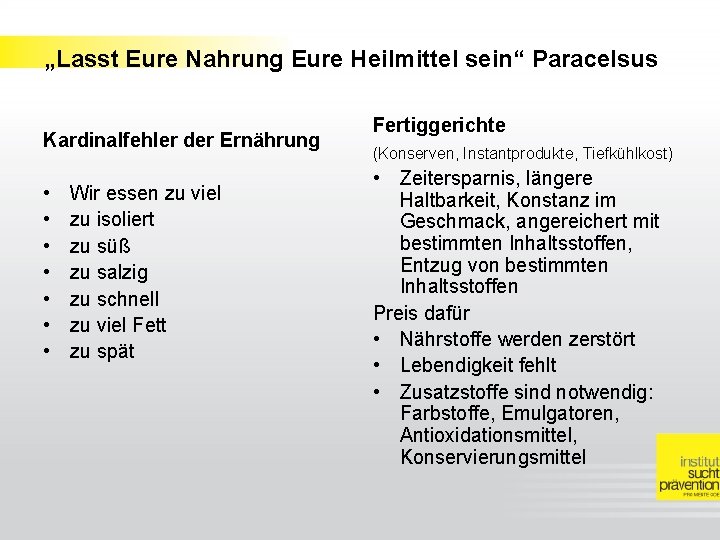 „Lasst Eure Nahrung Eure Heilmittel sein“ Paracelsus Kardinalfehler der Ernährung • • Wir essen