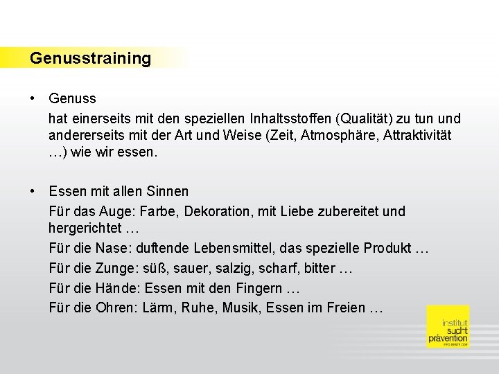 Genusstraining • Genuss hat einerseits mit den speziellen Inhaltsstoffen (Qualität) zu tun und andererseits