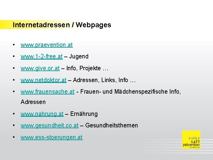 Internetadressen / Webpages • www. praevention. at • www. 1 -2 -free. at –