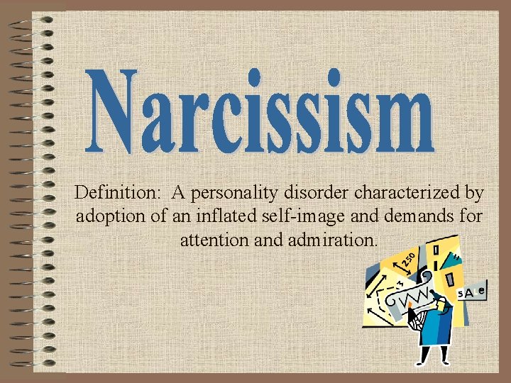 Definition: A personality disorder characterized by adoption of an inflated self-image and demands for
