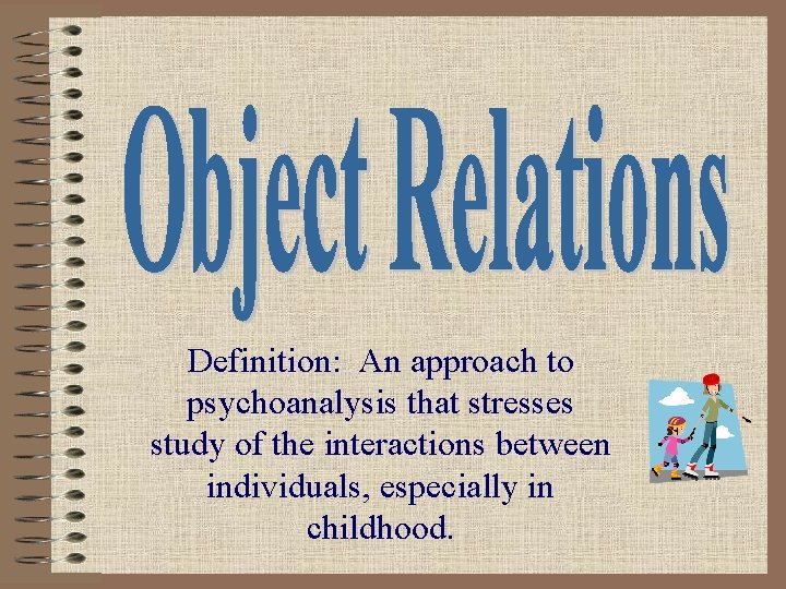 Definition: An approach to psychoanalysis that stresses study of the interactions between individuals, especially