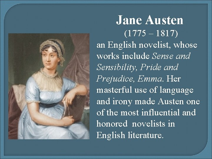 Jane Austen (1775 – 1817) an English novelist, whose works include Sense and Sensibility, Jane Austen (1775 – 1817) an English novelist, whose works include Sense and Sensibility,