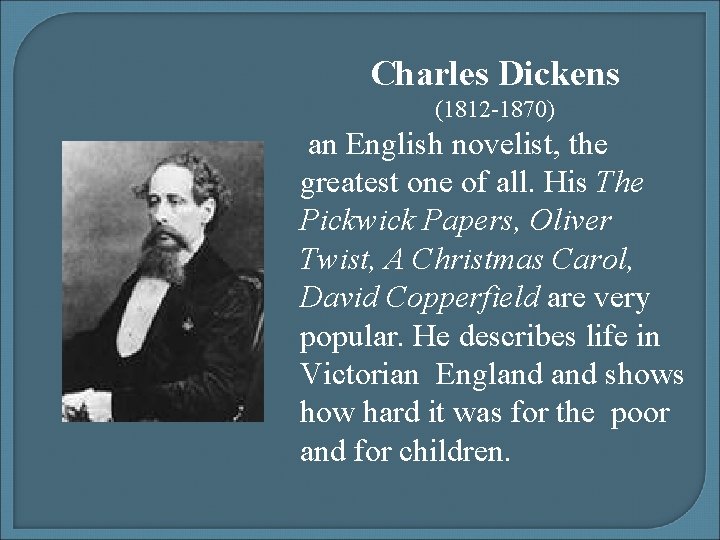 Charles Dickens (1812 -1870) an English novelist, the greatest one of all. His The Charles Dickens (1812 -1870) an English novelist, the greatest one of all. His The