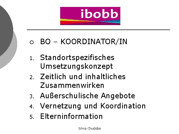 ¡ 1. 2. 3. 4. 5. BO – KOORDINATOR/IN Standortspezifisches Umsetzungskonzept Zeitlich und inhaltliches